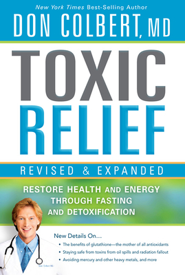 Toxic Relief: Restore Health and Energy Through Fasting and Detoxification - Colbert, Don, M D