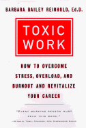 Toxic Work: How to Overcome Stress, Overload and Burnout and Revitalize Your Career