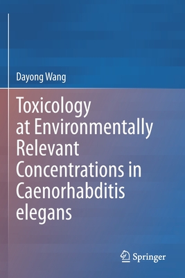 Toxicology at Environmentally Relevant Concentrations in Caenorhabditis elegans - Wang, Dayong