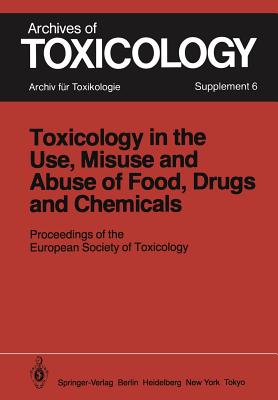 Toxicology in the Use, Misuse, and Abuse of Food, Drugs, and Chemicals: Proceedings of the European Society of Toxicology Meeting, Held in Tel Aviv, March 21-24, 1982 - Chambers, P L (Editor), and Gitter, S (Editor), and Chambers, C M (Editor)