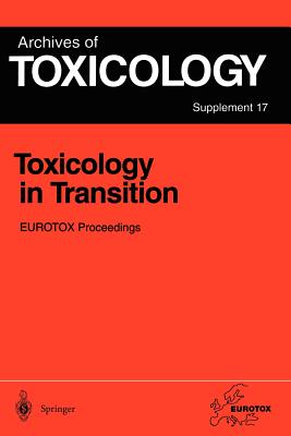 Toxicology in Transition: Proceedings of the 1994 Eurotox Congress Meeting Held in Basel, Switzerland, August 21-24, 1994 - Degen, Gisela H (Editor), and Seiler, Jrg P (Editor), and Bentley, Philip (Editor)