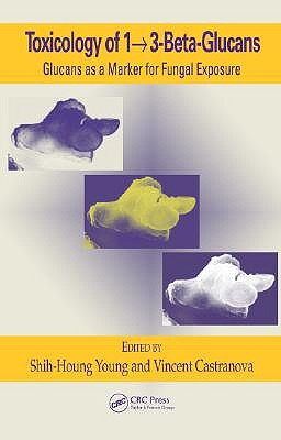 Toxicology of 1 - 3-Beta-Glucans: Glucans as a Marker for Fungal Exposure - Young, Shih-Houng (Editor), and Castranova, Vincent (Editor)