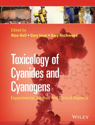 Toxicology of Cyanides and Cyanogens: Experimental, Applied and Clinical Aspects - Hall, Alan H. (Editor), and Isom, Gary E. (Editor), and Rockwood, Gary A. (Editor)