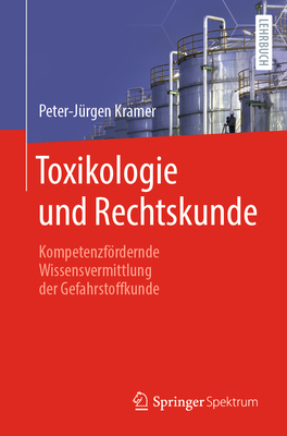 Toxikologie und Rechtskunde: Kompetenzfrdernde Wissensvermittlung der Gefahrstoffkunde - Kramer, Peter-J?rgen