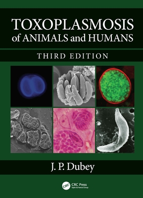 Toxoplasmosis of Animals and Humans - Dubey, J P