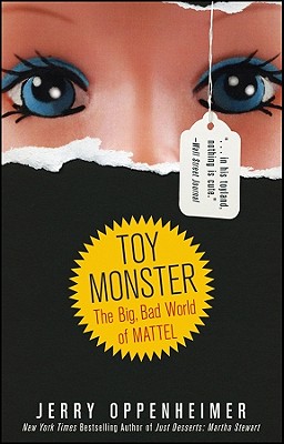 Toy Monster: The Big, Bad World of Mattel - Oppenheimer, Jerry