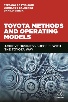 Toyota Methods and Operating Models: Achieve Business Success with the Toyota Way - Cortiglioni, Stefano, and Salcerini, Leonardo, and Verga, Danilo