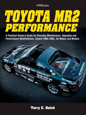 Toyota Mr2 Performance Hp1553: A Practical Owner's Guide for Everyday Maintenance, Upgrades and Performance Modifications. Covers 1985-2005, All Makes and Models - Heick, Terrell