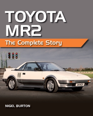 Toyota MR2: The Complete Story - Burton, Nigel