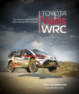 Toyota Yaris Wrc: The Full Story of the Toyota Gazoo Racing Wrc Campaign