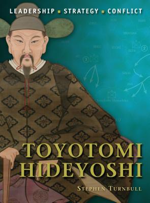 Toyotomi Hideyoshi - Turnbull, Stephen