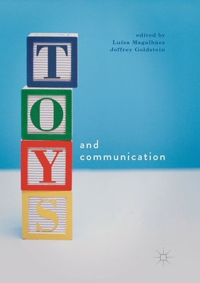 Toys and Communication - Magalhes, Lusa (Editor), and Goldstein, Jeffrey (Editor)