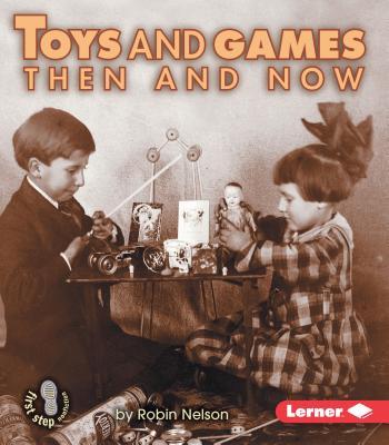 Toys and Games Then and Now - Nelson, Robin