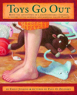 Toys Go Out: Being the Adventures of a Knowledgeable Stingray, a Toughy Little Buffalo, and Someone Called Plastic - Jenkins, Emily