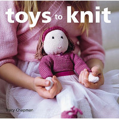 Toys to Knit - Chapman, Tracy