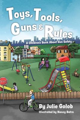 Toys, Tools, Guns & Rules: A Children's Book About Gun Safety - Golob, Julie