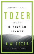 Tozer for the Christian Leader: A 365-Day Devotional