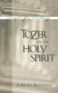 Tozer on the Holy Spirit: A 366-Day Devotional - Tozer, A W, and Foster, Marilynne E (Compiled by)