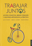 Trabajar Juntos: Accin Colectiva, Bienes Comunes y Multiples Metodos en la Practica - Poteete, Amy R, and Janssen, Marco A, and Ostrom, Elinor