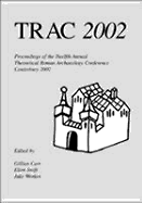 Trac 2002: Proceedings of the Twelfth Annual Theoretical Roman Archaeology Conference, Kent 2002 - Carr, Gillian, and Swift, Ellen, and Weekes, Jake