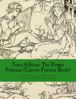 Trace-A-Story: The Flower Princess (Cursive Practice Book) - Brown, Abbie Farwell, and Foster, Angela M