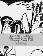 Trace-A-Story: The Princess Who Learned To Say "Please" (Manuscript Practice Book) - Fillmore, Parker (Translated by), and Foster, Angela M