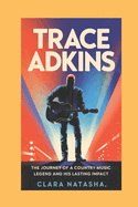 Trace Adkins: The Journey of a Country Music Legend and His Lasting Impact"