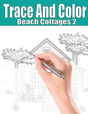 Trace and Color: Beach Cottages 2: Adult Activity Book - Ingrias, Beth