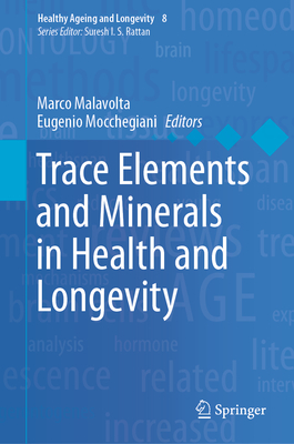 Trace Elements and Minerals in Health and Longevity - Malavolta, Marco (Editor), and Mocchegiani, Eugenio, MD (Editor)