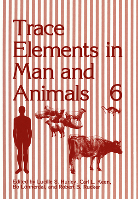 Trace Elements in Man and Animals 6 - Hurley, Lucille S, and Keen, Carl L