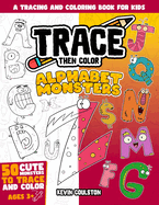 Trace Then Color: Alphabet Monsters: A Tracing and Coloring Book for Kids