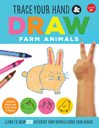 Trace Your Hand & Draw: Farm Animals: Learn to Draw 22 Different Farm Animals Using Your Hands!
