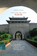 Traces of the Sage: Monument, Materiality, and the First Temple of Confucius