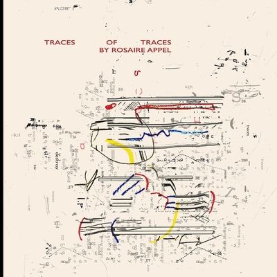 Traces of Traces: a visual essay - Appel, Rosaire