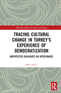 Tracing Cultural Change in Turkey's Experience of Democratization: Unexpected Dialogues on Intolerance