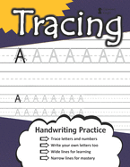 Tracing Letters and Numbers: Handwriting Workbook (100+ Pages) - Practice Wide Lines - Master Narrow Lines - Trace and Print - Reproducible Writing Worksheets