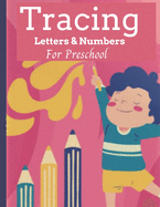 Tracing Letters & Numbers For Preschool: Alphabet Handwriting Practice workbook for Kids Ages 3-5, Preschool writing Workbook for Kindergarten and Kids . Trace, Write and Color letters and Numbers