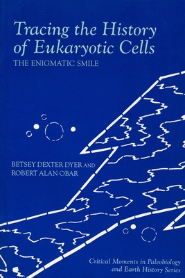 Tracing the History of Eukaryotic Cells: The Enigmatic Smile - Dyer, Betsy Dexter, and Obar, Robert Allan
