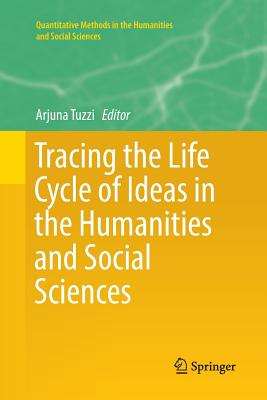 Tracing the Life Cycle of Ideas in the Humanities and Social Sciences - Tuzzi, Arjuna (Editor)