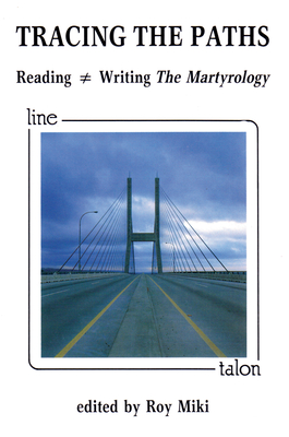 Tracing the Paths: Reading = Writing the Martyrology - Miki, Roy (Editor)