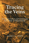 Tracing the Veins: Of Copper, Culture and Community from Butte to Chuquicamata