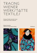 Tracing Wiener Werkst?tte Textiles: Viennese Textiles from the Cotsen Textile Traces Study Collection