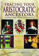 Tracing Your Aristocratic Ancestors: A Guide for Family Historians