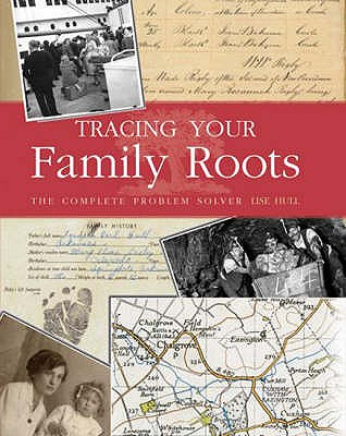 Tracing Your Family Roots: The Complete Guide to Locating your Ancestors - Hull, Lise