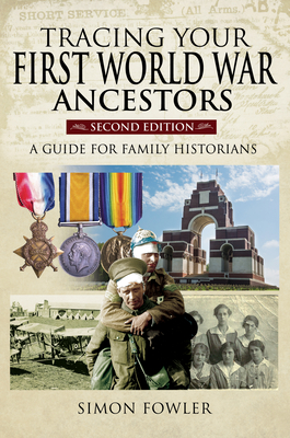 Tracing Your First World War Ancestors - Second Edition: A Guide for Family Historians - Fowler, Simon