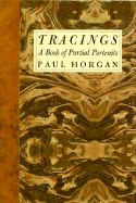 Tracings: A Book of Partial Portraits - Horgan, Paul