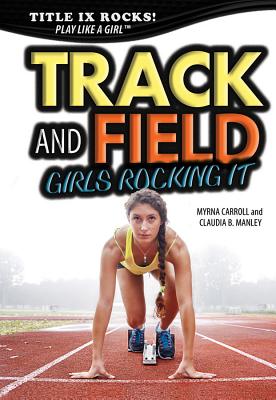 Track and Field: Girls Rocking It - Carroll, Myrna, and Manley, Claudia