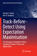 Track-Before-Detect Using Expectation Maximisation: The Histogram Probabilistic Multi-Hypothesis Tracker: Theory and Applications