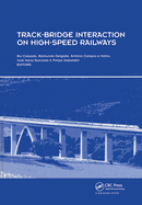 Track-Bridge Interaction on High-Speed Railways: Selected and Revised Papers from the Workshop on Track-Bridge Interaction on High-Speed Railways, Porto, Portugal, 15-16 October, 2007