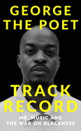 Track Record: Me, Music, and the War on Blackness: THE REVOLUTIONARY MEMOIR FROM THE UK'S MOST CREATIVE VOICE